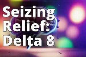 Delta 8 Thc For Epilepsy: A Comprehensive Guide To Benefits And Dosages
