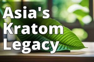 Exploring Asia’S Rich Kratom Heritage: Tracing The Historical Use Of This Natural Wonder